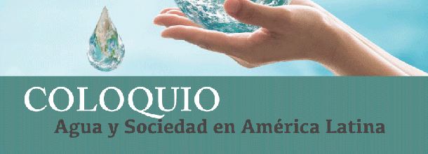 Te invitamos al coloquio "Agua y Sociedad en América Latina"